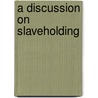 A Discussion On Slaveholding by Michael Armstrong