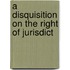 A Disquisition On The Right Of Jurisdict