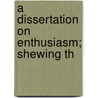 A Dissertation On Enthusiasm; Shewing Th door Thomas Green