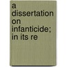 A Dissertation On Infanticide; In Its Re door William M. Hutchinson