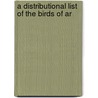 A Distributional List Of The Birds Of Ar door Harry Schelwald Swarth