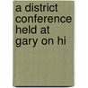 A District Conference Held At Gary On Hi door Conference On History Schools