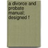 A Divorce And Probate Manual; Designed F
