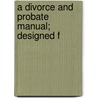 A Divorce And Probate Manual; Designed F door Stephen Dixon