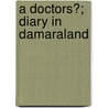 A Doctors?; Diary In Damaraland door Henry Francis Walker