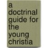 A Doctrinal Guide For The Young Christia