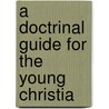 A Doctrinal Guide For The Young Christia door William Mitchell