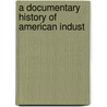 A Documentary History Of American Indust by Richard T. Fly