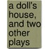 A Doll's House, And Two Other Plays