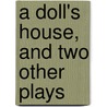 A Doll's House, And Two Other Plays by Henrik Johan Ibsen