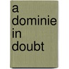 A Dominie In Doubt by Alexander Sutherland Neill