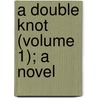 A Double Knot (Volume 1); A Novel door George Manville Fenn