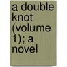 A Double Knot (Volume 1); A Novel by George Manville Fenn