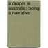 A Draper In Australia; Being A Narrative