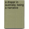 A Draper In Australia; Being A Narrative door George Willmer