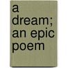 A Dream; An Epic Poem by Joseph Carver Robinson