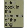 A Drill Book In The Elements Of The Engl by Edward Conant