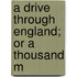 A Drive Through England; Or A Thousand M