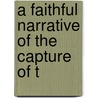 A Faithful Narrative Of The Capture Of T by Philoleutherus