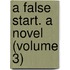 A False Start. A Novel (Volume 3)