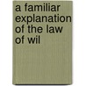 A Familiar Explanation Of The Law Of Wil door Thomas Edlyne Tomlins
