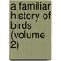 A Familiar History Of Birds (Volume 2)