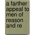 A Farther Appeal To Men Of Reason And Re