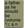 A Father As He Should Be (Volume 1); A N by Hofland