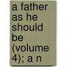 A Father As He Should Be (Volume 4); A N by Hofland