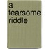 A Fearsome Riddle