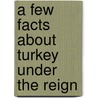 A Few Facts About Turkey Under The Reign by An American observer