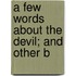 A Few Words About The Devil; And Other B