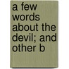 A Few Words About The Devil; And Other B door Charles Bradlaugh