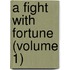 A Fight With Fortune (Volume 1)