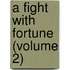 A Fight With Fortune (Volume 2)