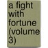 A Fight With Fortune (Volume 3)