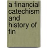 A Financial Catechism And History Of Fin door S.M. Brice