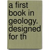 A First Book In Geology. Designed For Th by Nathaniel Southgate Shaler