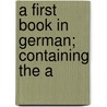 A First Book In German; Containing The A by Gerard Brandt