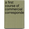 A First Course Of Commercial Corresponde door John King Grebby
