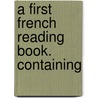 A First French Reading Book. Containing door William George Smith