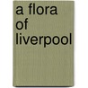 A Flora Of Liverpool door T.B. Hall