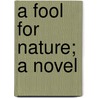 A Fool For Nature; A Novel door Julian Hawthorne