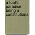 A Fool's Paradise, Being A Constitutiona
