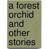 A Forest Orchid And Other Stories door Ella Higginson