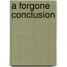 A Forgone Conclusion door Unknown Author