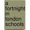 A Fortnight In London Schools door D. Walter Potts