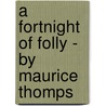 A Fortnight Of Folly - By Maurice Thomps door Maurice Thompson