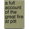 A Full Account Of The Great Fire At Pitt door J. Heron Foster