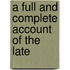 A Full And Complete Account Of The Late